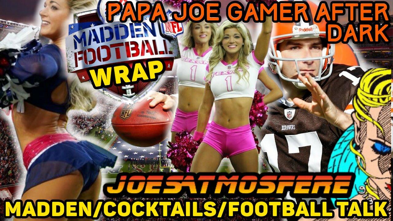 Papa Joe Gamer After Dark: Madden Football Wrap!  Let’s Talk NFL!