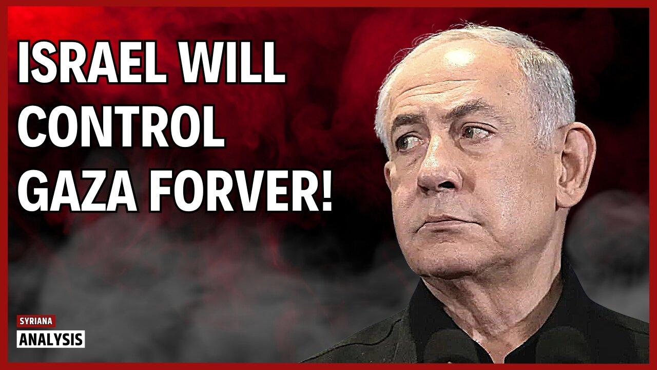 Netanyahu: We Will Occupy Gaza Forever!