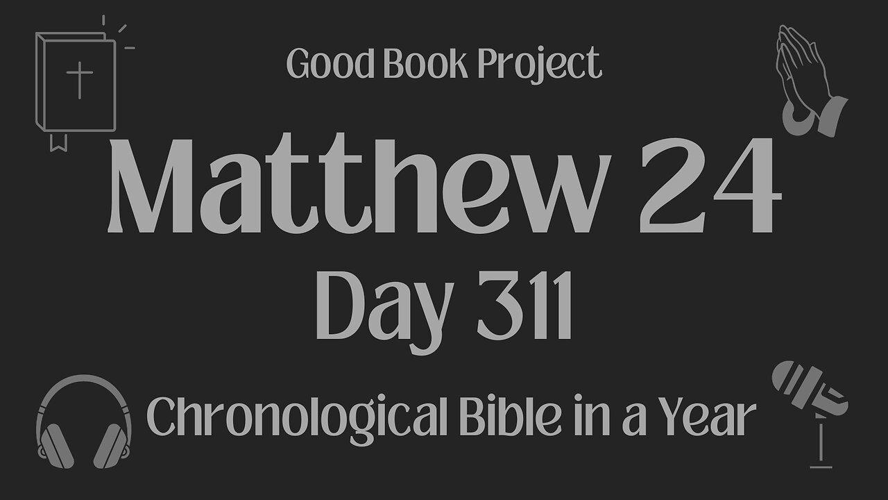 Chronological Bible in a Year 2023 - November 7, Day 311 - Matthew 24