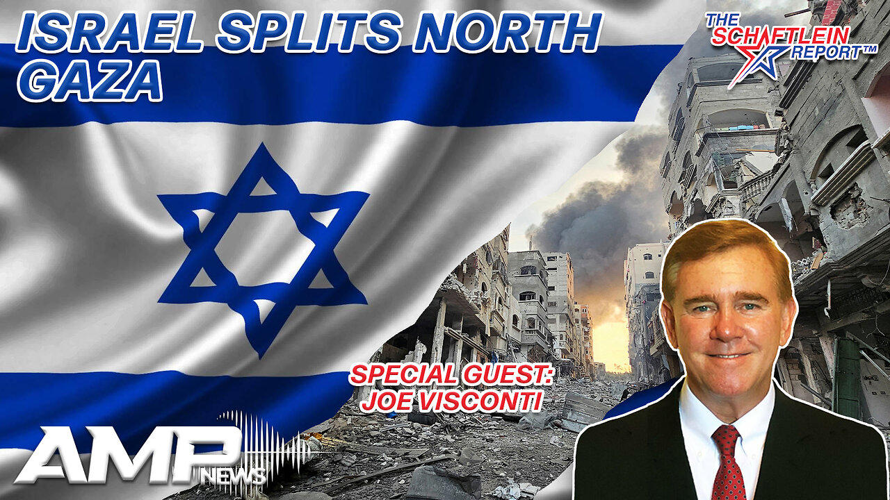 Israel Splits North Gaza with Joe Visconti | The Schaftlein Report Ep. 3