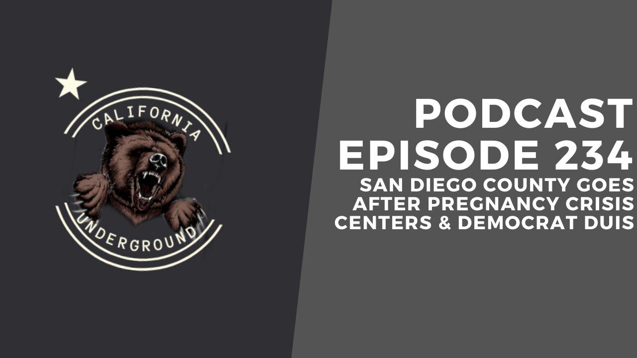 Episode 234 - San Diego County Goes After Pregnancy Crisis Centers & Democrat DUIs