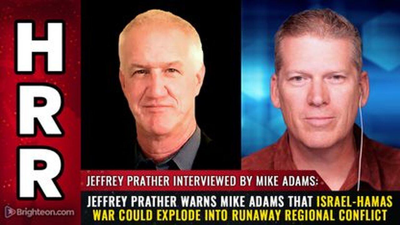 Jeffrey Prather warns Mike Adams that Israel-Hamas war could explode into runaway regional conflict