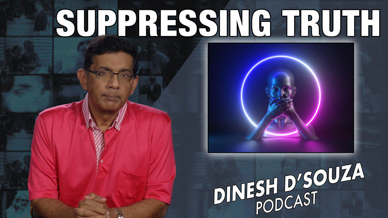 SUPPRESSING TRUTH Dinesh D’Souza Podcast Ep703