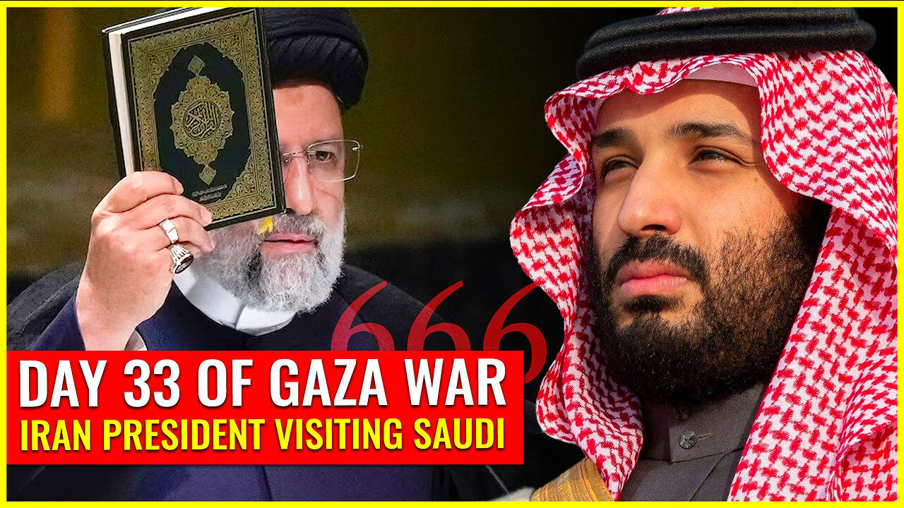 DAY 33 OF GAZA WAR: IRAN PRESIDENT VISITING SAUDI FOR PEACE SUMMIT