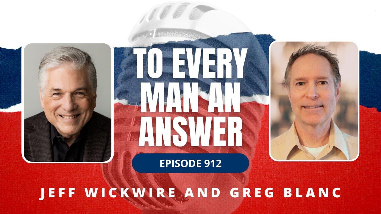Episode 912 - Pastor Jeff Wickwire and Pastor Greg Blanc on To Every Man An Answer