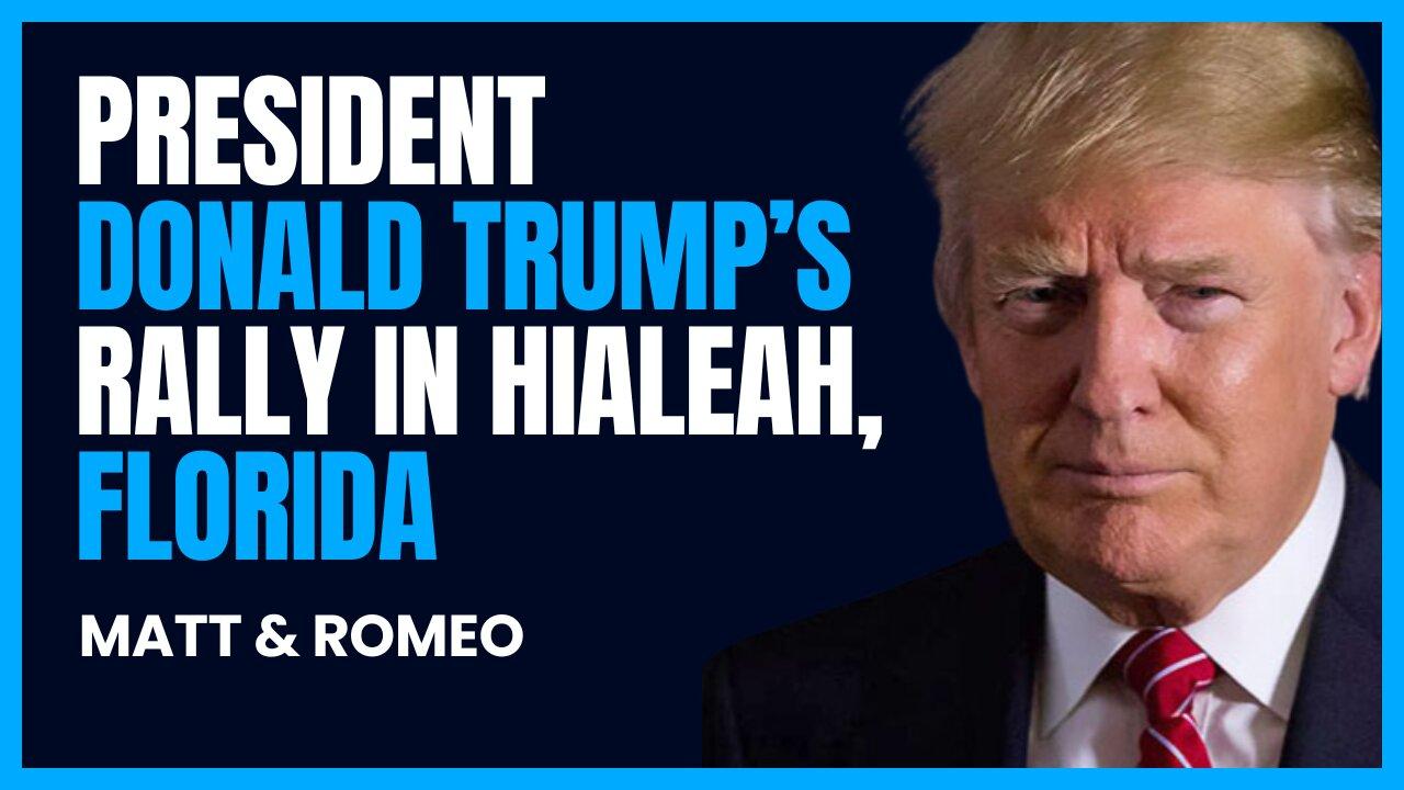 President Donald Trump’s Rally in Hialeah, Florida with Matt & Romeo