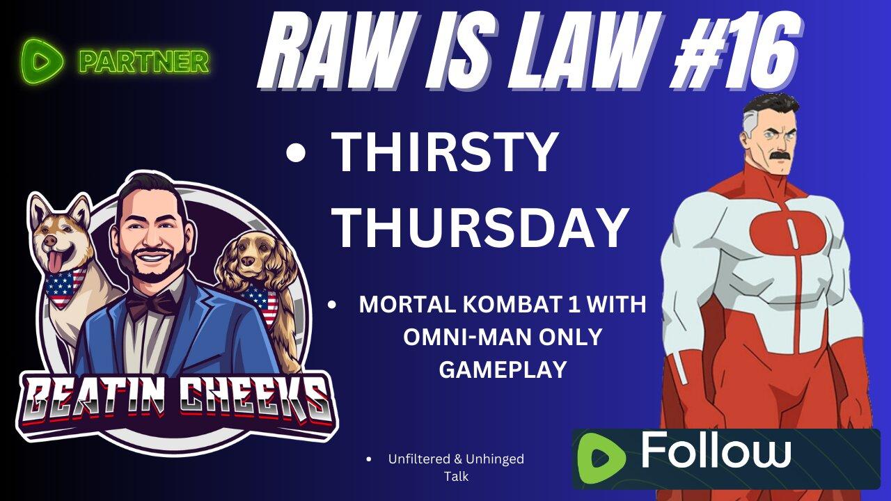 RAW IS LAW - 16 - THIRSTY THURSDAY WITH SOME OMNI-MAN FINALLY!