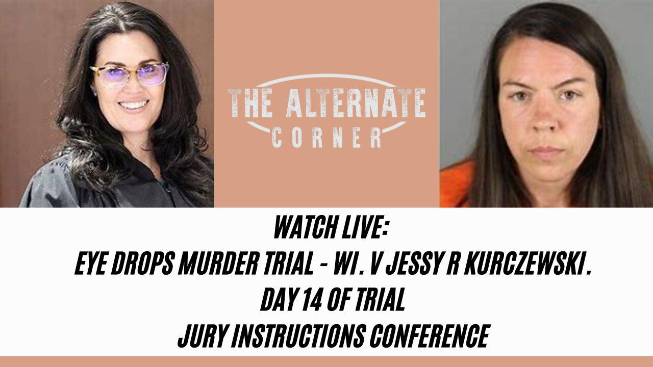 WI v. Jessy Kurczewski: Eye Drops Murder Trial - Day 14 Jury Instructions Conference