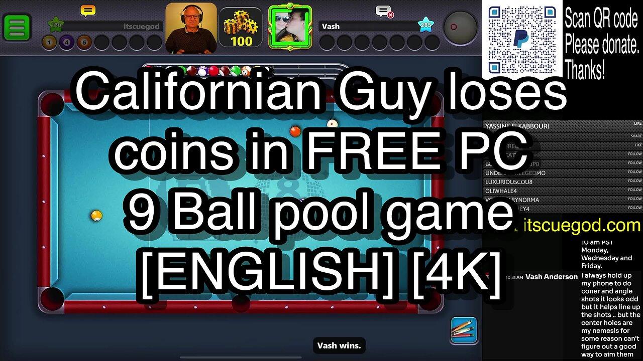 Californian Guy loses coins in FREE PC 9 Ball pool game [ENGLISH] [4K] 🎱🎱🎱 8 Ball Pool 🎱🎱🎱