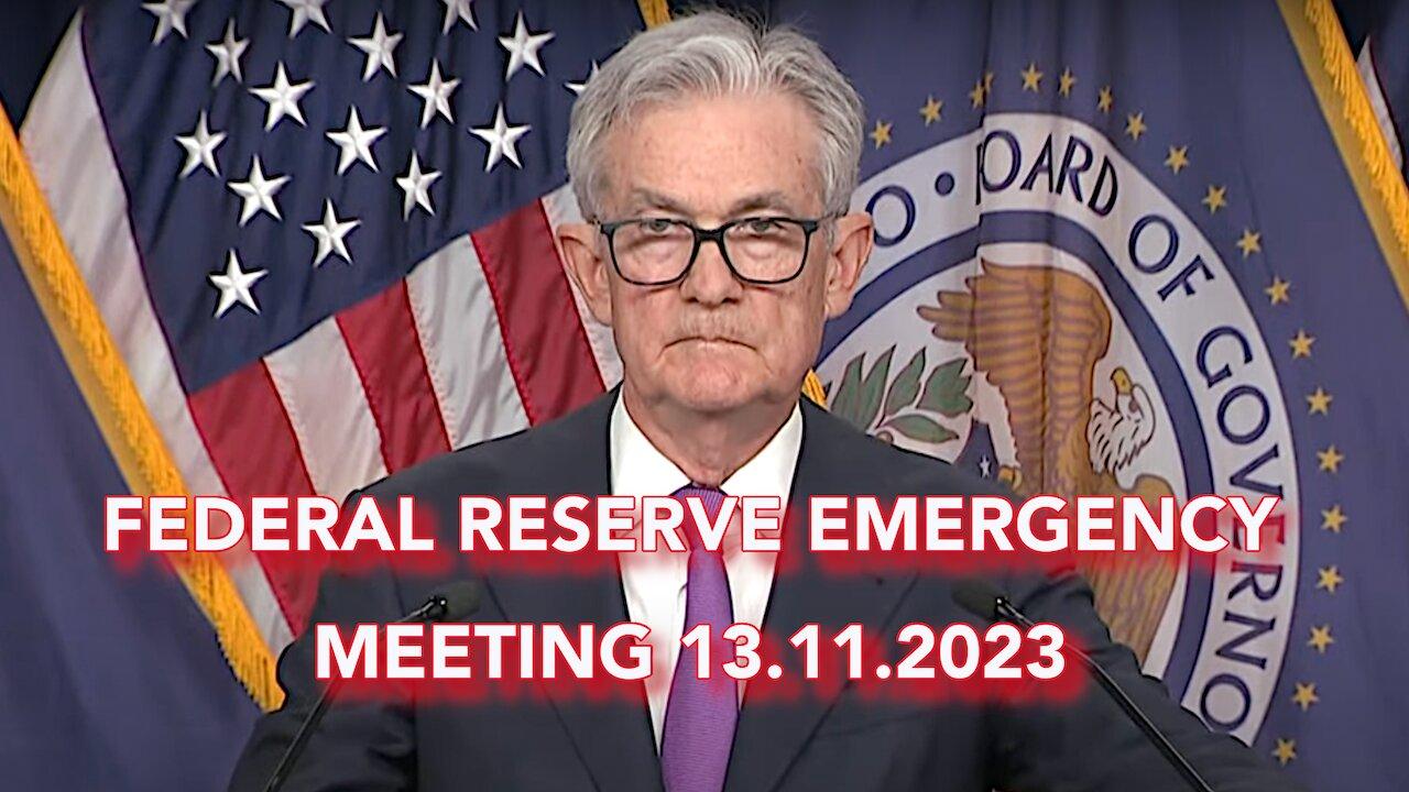 EMERGENCY FEDERAL RESERVE MEETING 13.11.2023