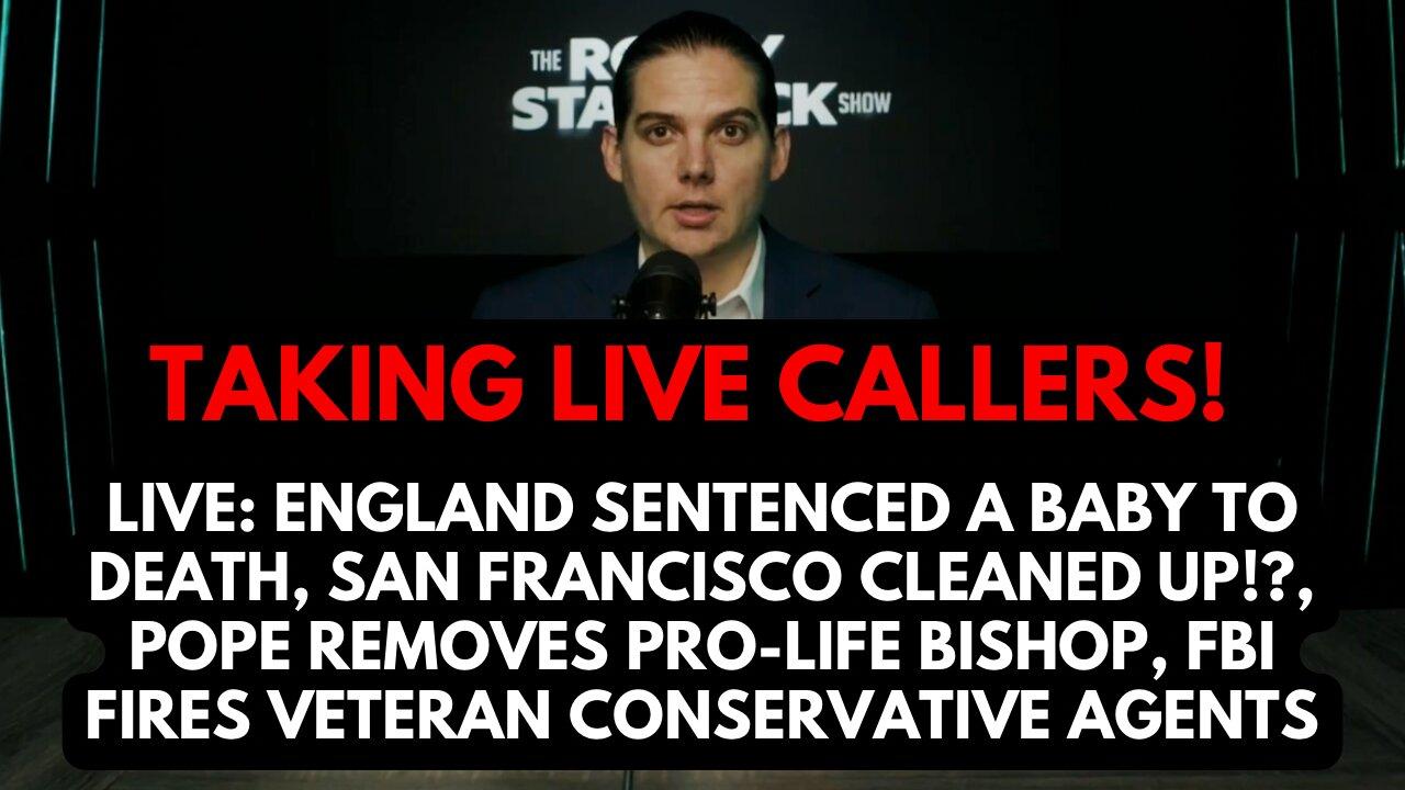 LIVE: ENGLAND SENTENCED A BABY TO DEATH, POPE REMOVES PRO-LIFE BISHOP, FBI FIRES CONSERVATIVE AGENTS