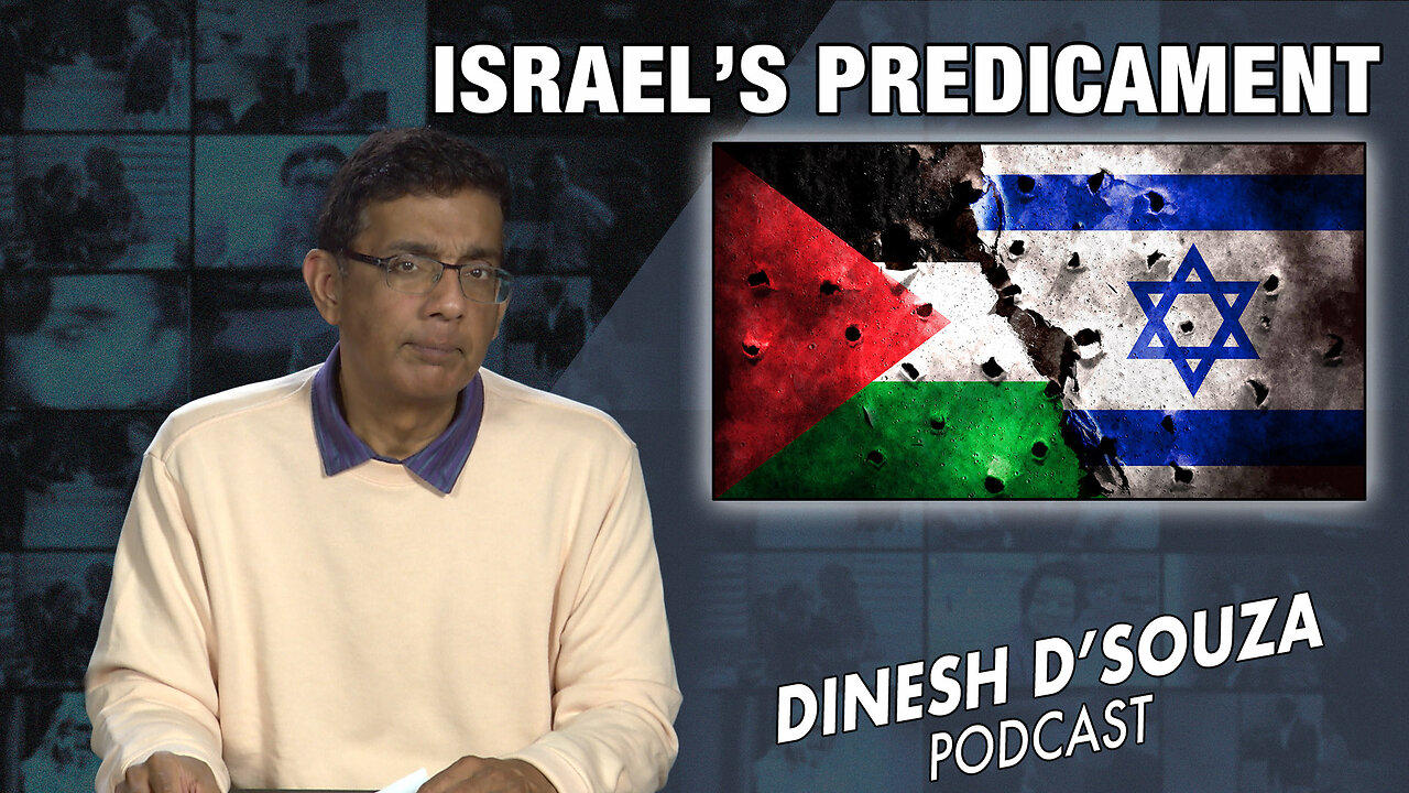 ISRAEL’S PREDICAMENT Dinesh D’Souza Podcast Ep707