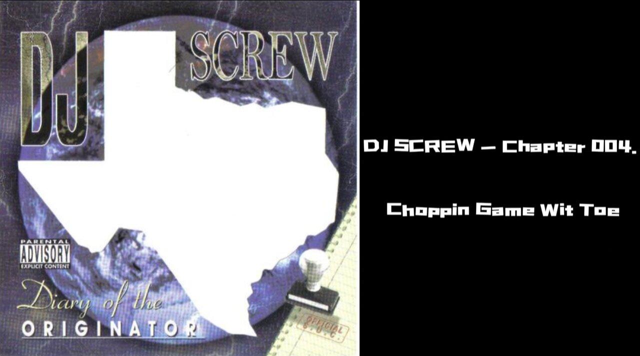 DJ Screw - Chapter 004. Choppin Game Wit Toe