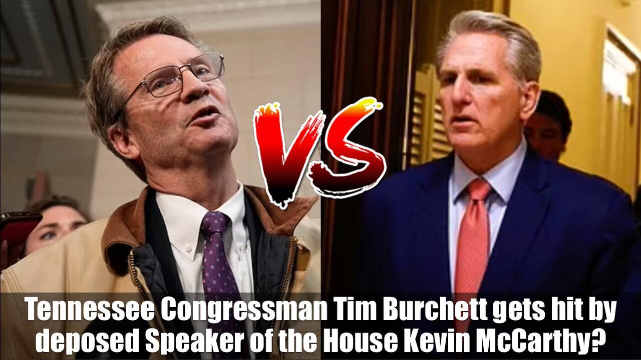 TN Congressman Tim Burchett gets hit by deposed Speaker of the House Kevin McCarthy?