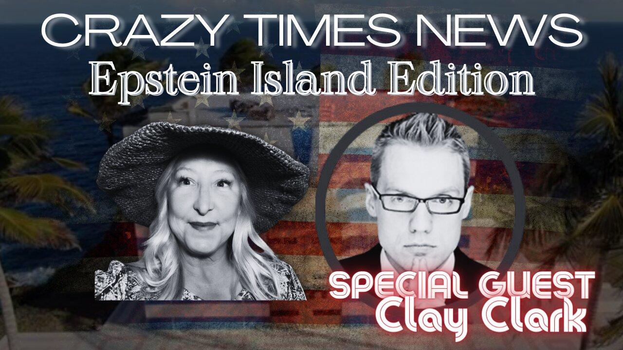 CRAZY TIMES NEWS - EPSTEIN ISLAND EDITION With CLAY CLARK
