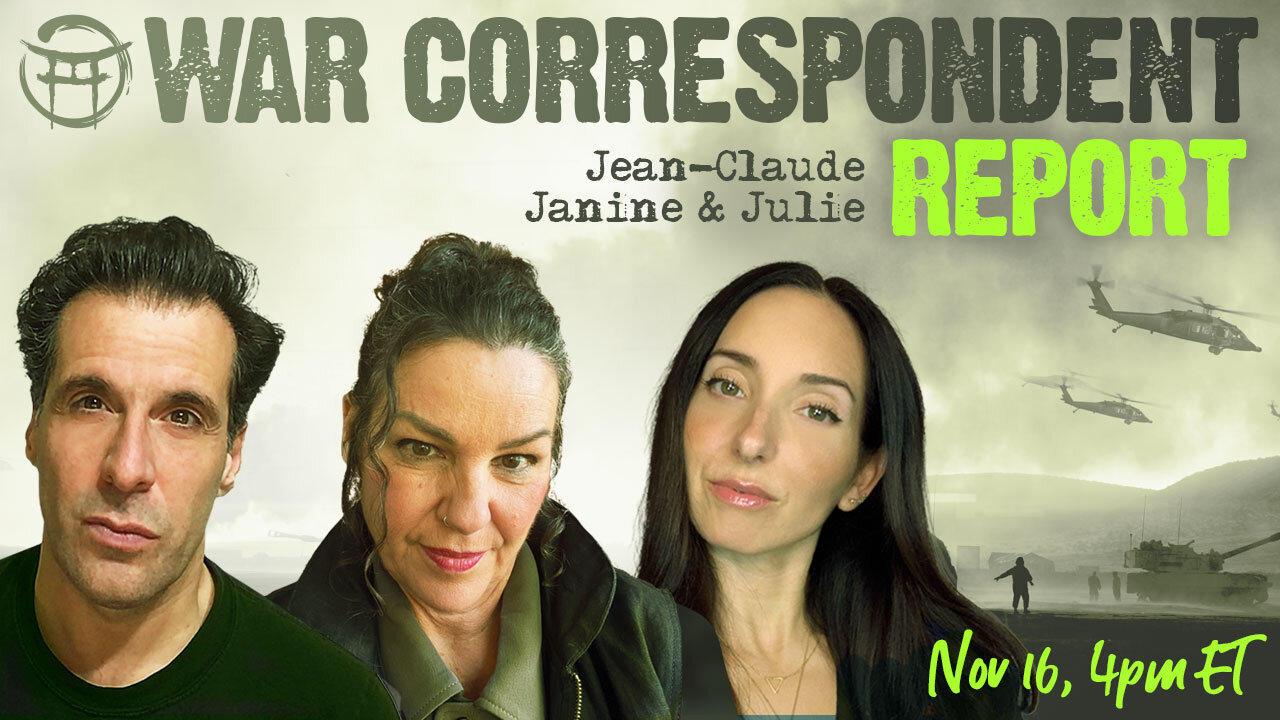 WAR CORRESPONDENT: NOV 16 WITH JEAN-CLAUDE, JANINE & MEG