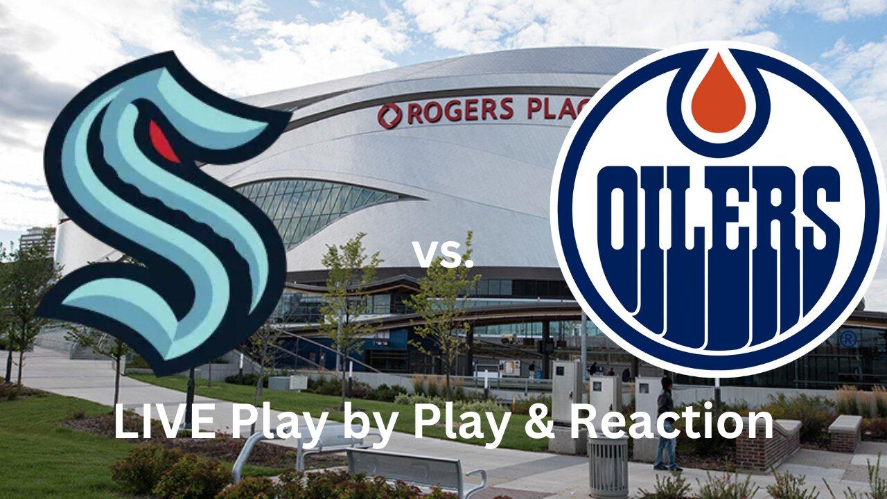 Seattle Kraken vs. Edmonton Oilers LIVE Play by Play & Reaction