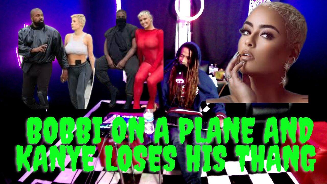 We Made It To Wednesday! - Bobbi On A Plane and Kanye Loses His Thang