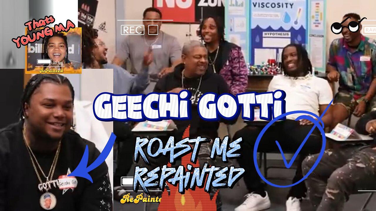 GEECHI GOTTI gets BLAZED on ROAST ME | RePainted