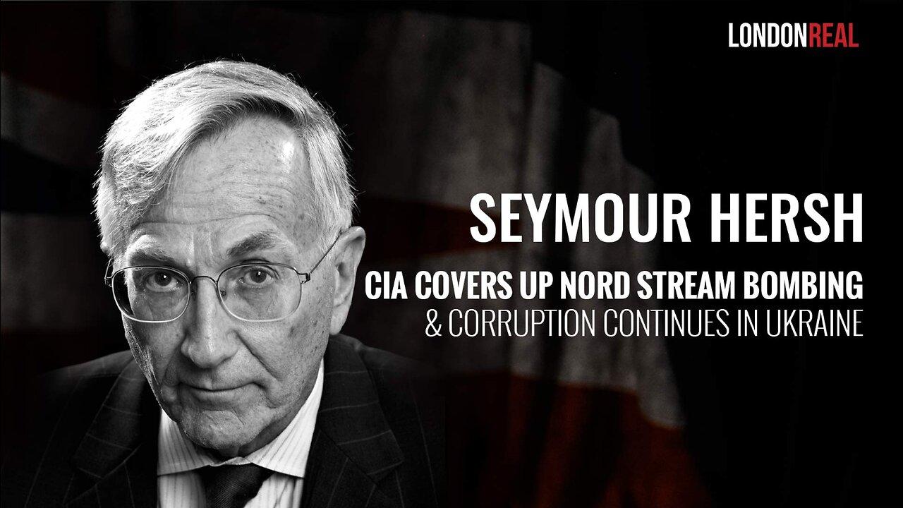 CIA Covers Up Nord Stream Bombing & Corruption Continues in Ukraine - Seymour Hersh