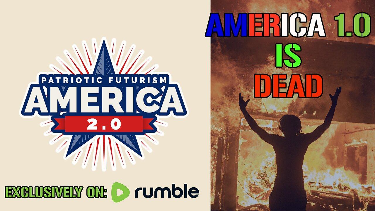 America 1.0 is Dead! Long live America 2.0!