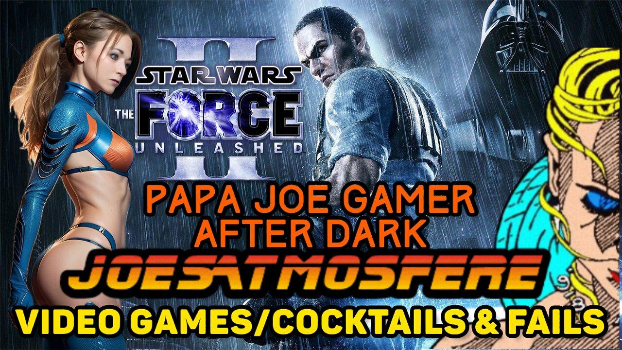 Papa Joe Gamer After Dark: The Force Unleashed 2, Cocktails and Fails!