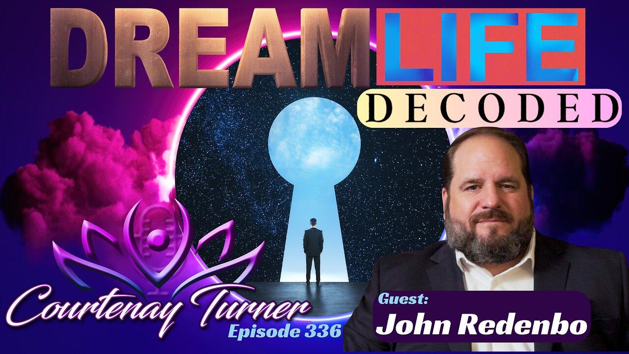 Ep.336: Dream Life Decoded w/ John Redenbo  |  The Courtenay Turner Podcast