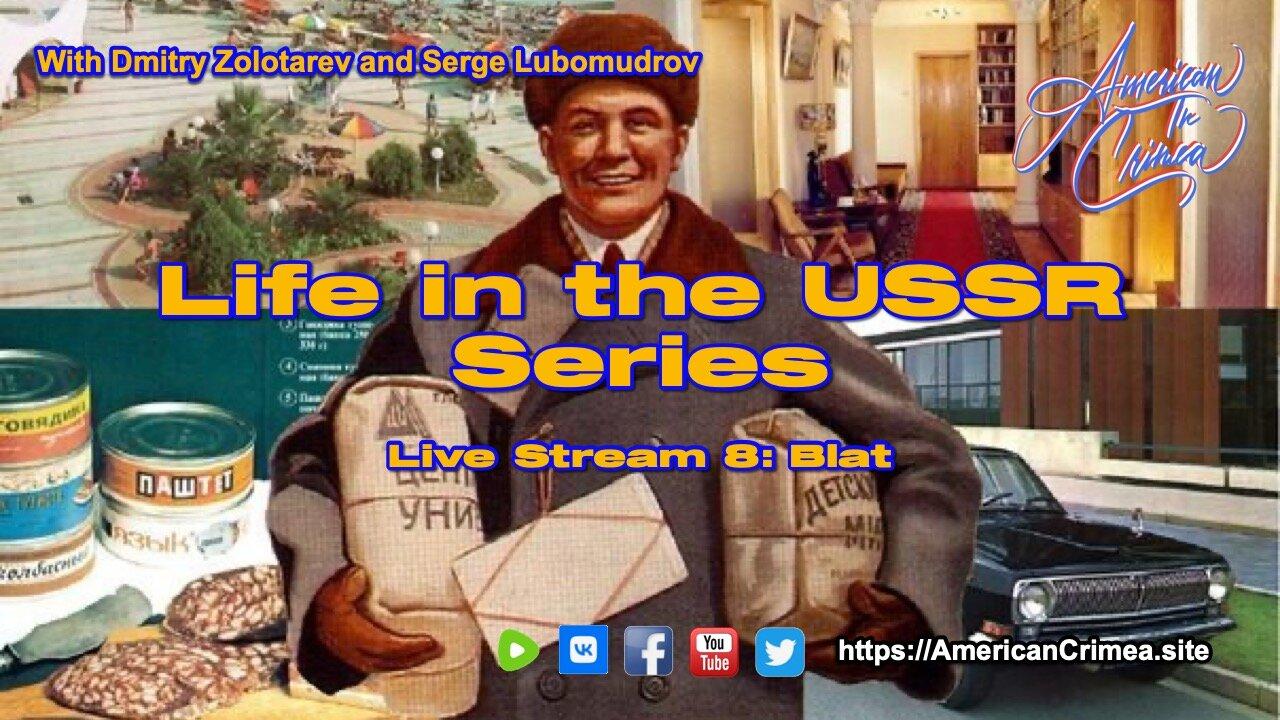 Life in the USSR Series Live Stream 8 - What was/is Blat