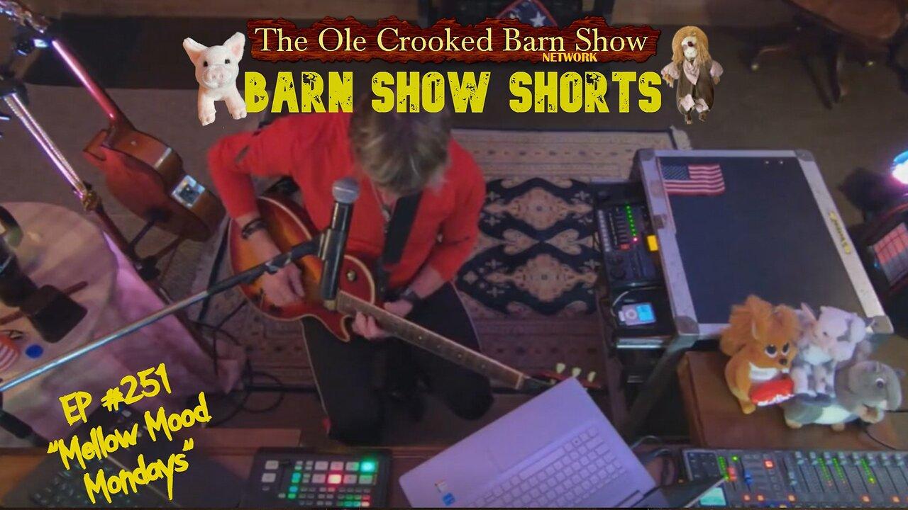 "Barn Show Shorts " Ep. #251 “Mellow Mood Mondays”
