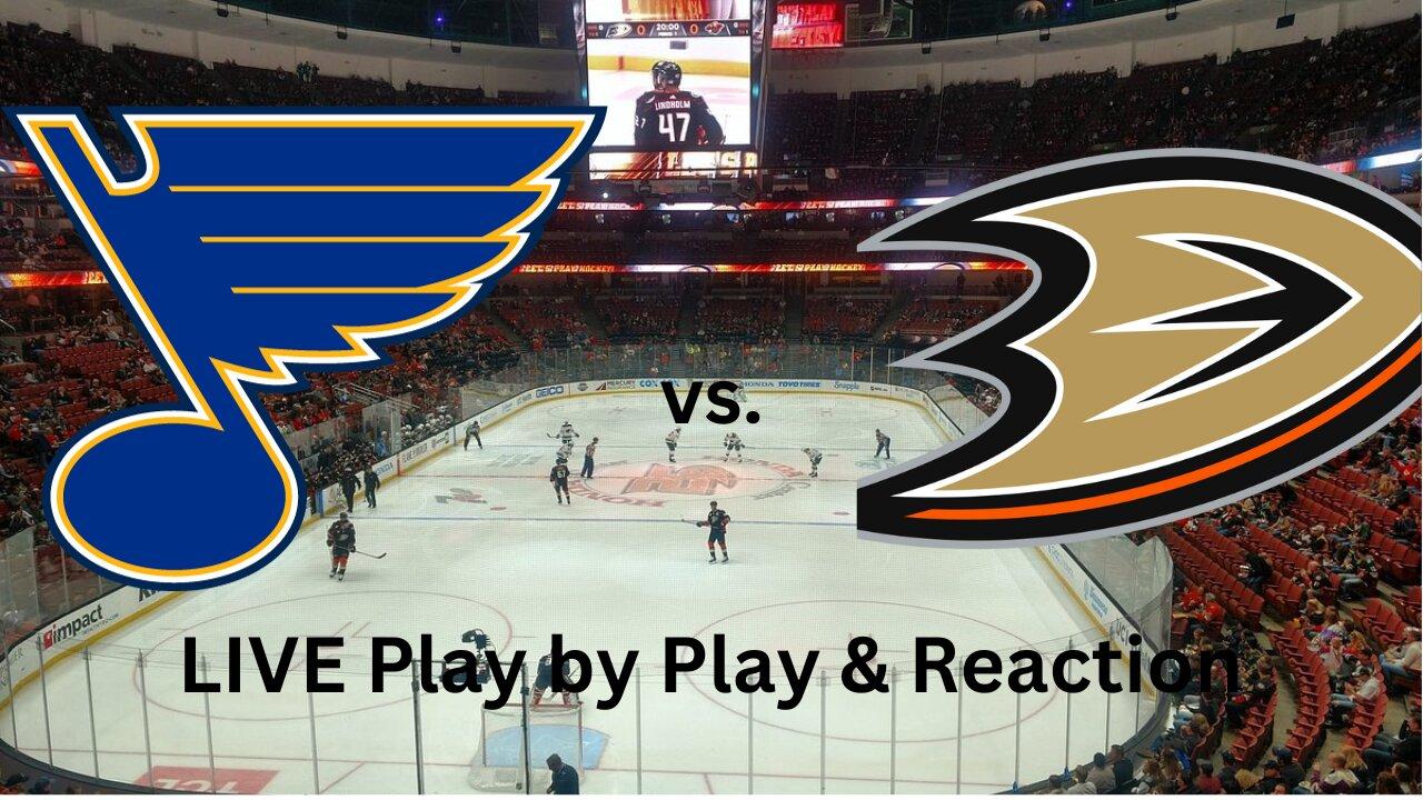 St Louis Blues vs. Anaheim Ducks LIVE Play by Play & Reaction