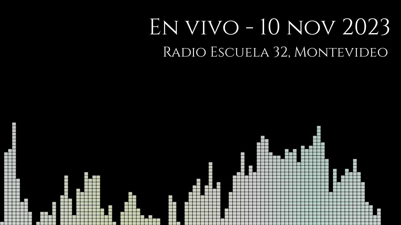 Radio Escuela 32, Montevideo -- En vivo 10 nov 2023