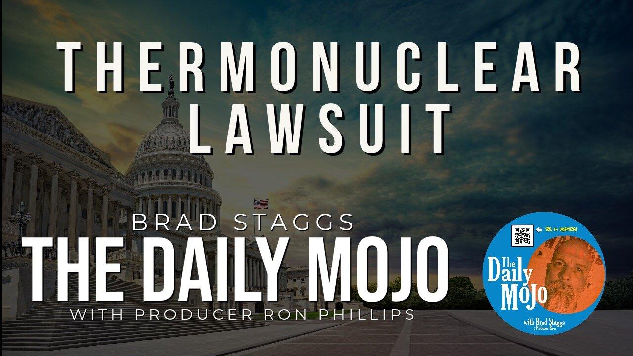 LIVE: Thermonuclear Lawsuit- The Daily Mojo