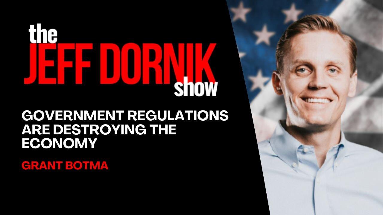 Grant Botma Breaks Down Exactly How Government Regulations are Destroying the Economy