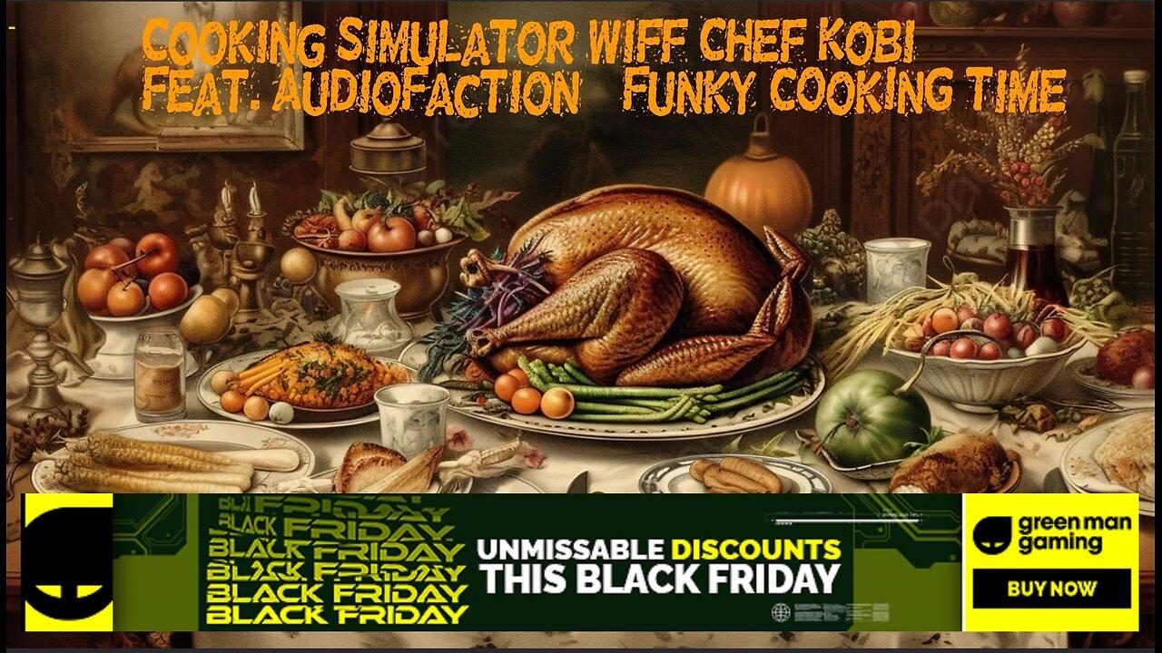 Cooking Simulator Wiff Chef Kobi - Feat.🎶 🎵 AudioFaction Funky CoOKinG TiMe 🎶 🎵