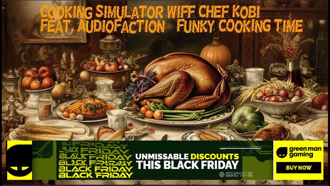 Cooking Simulator Wiff Chef Kobi - Feat. AudioFaction Funky CoOKinG TiMe