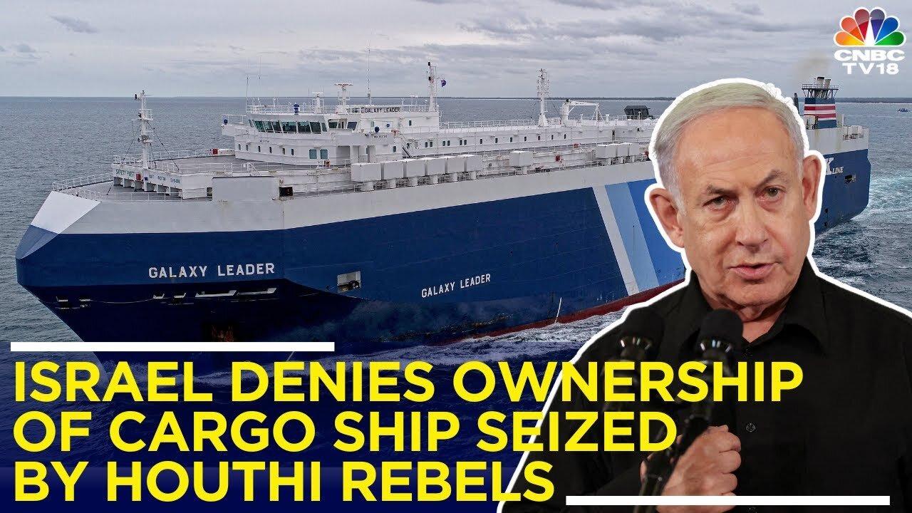 Yemen's Houthi Rebels Claim To Have Seized An Israeli Cargo Ship In Red Sea | IN18V | CNBC TV18