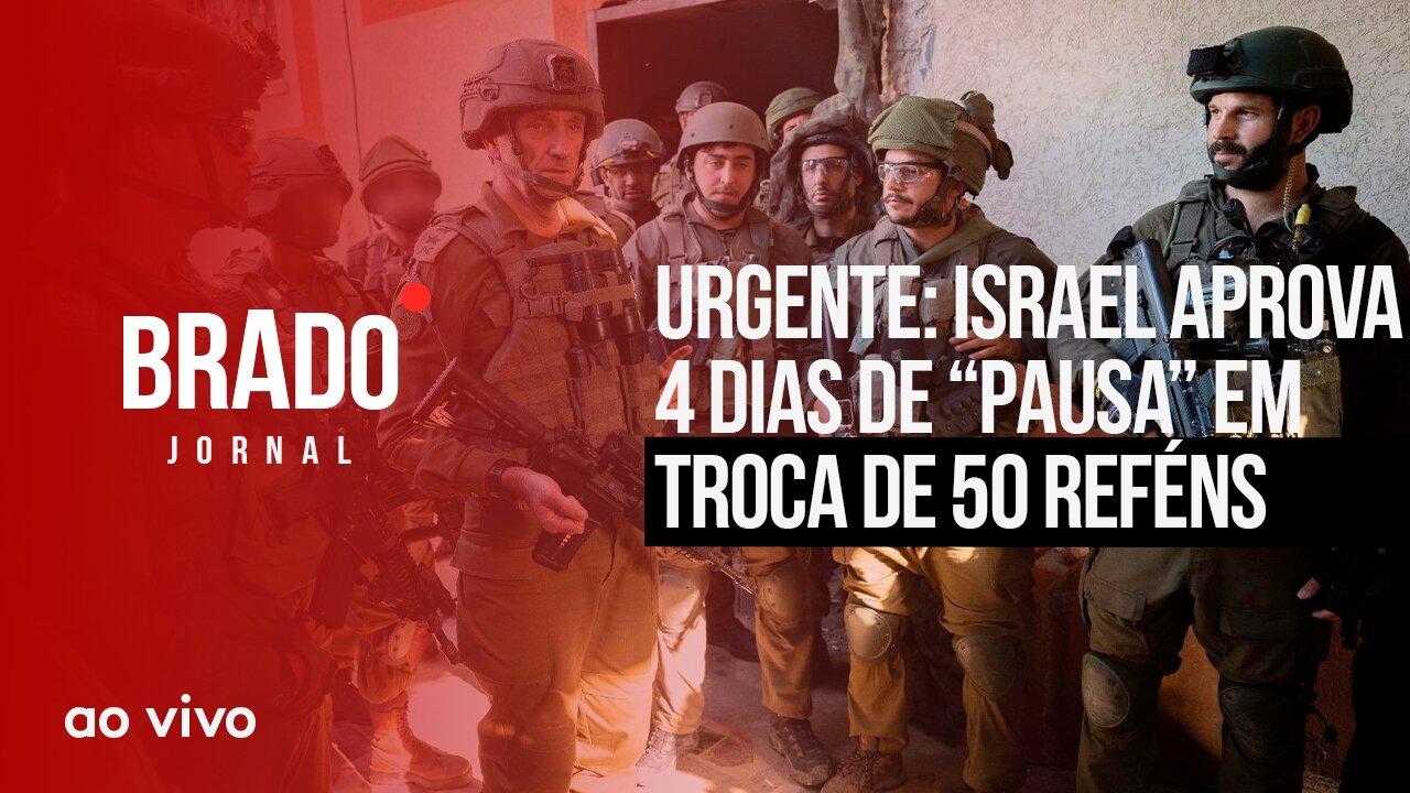 URGENTE: ISRAEL APROVA 4 DIAS DE “PAUSA” EM TROCA DE 50 REFÉNS - AO VIVO: BRADO JORNAL - 22/11/2023