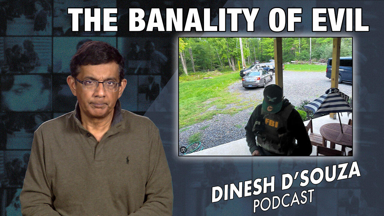THE BANALITY OF EVIL Dinesh D’Souza Podcast Ep713