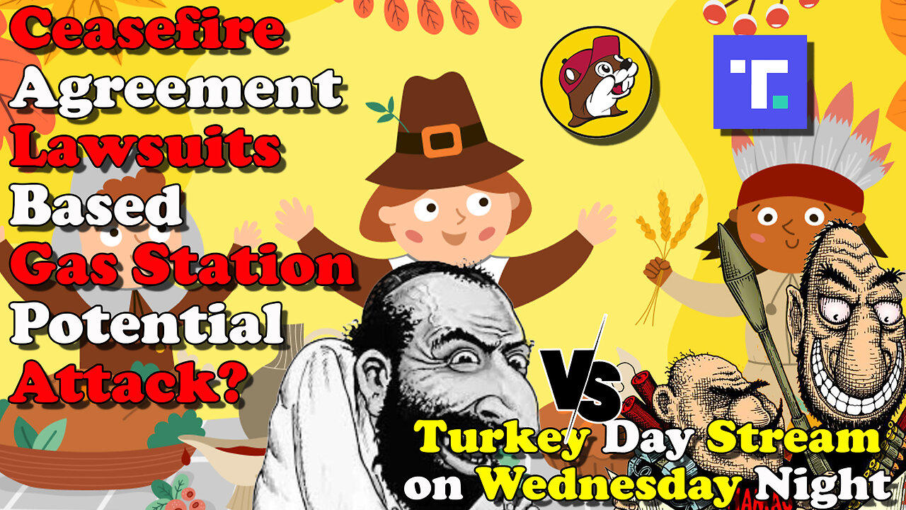 Ceasefire Agreement Lawsuits Gas Station Potential Attack - Turkey Day Stream on Wednesday Night