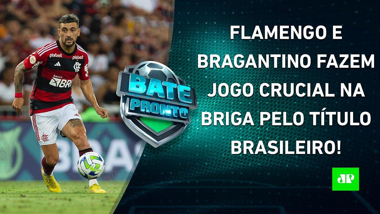 Flamengo e Bragantino fazem JOGÃO HOJE; O Botafogo RETOMARÁ a LIDERANÇA do Brasileiro? | BATE PRONTO