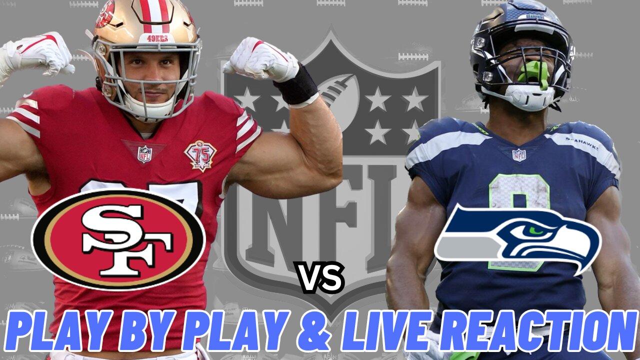 San Francisco 49ers vs Seattle Seahawks Live Reaction | NFL Play by Play | 49ers vs Seahawks
