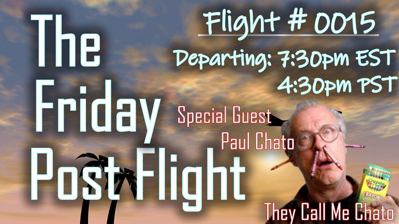 The Friday Post Flight Episode 0015 - Special Guest Paul Chato (Call Me Chato)