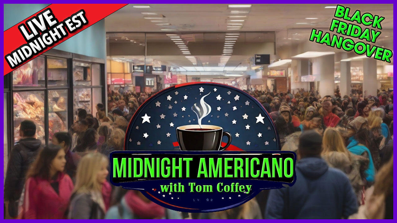 Midnight Americano 🌙☕ 🇺🇸 with Tom Coffey 🔥 Black Friday Hangover! November 24th, 2023 MA024