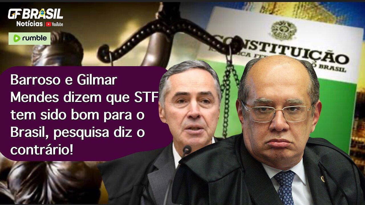 Barroso e Gilmar Mendes dizem que STF tem sido bom para o Brasil, pesquisa diz o contrário!