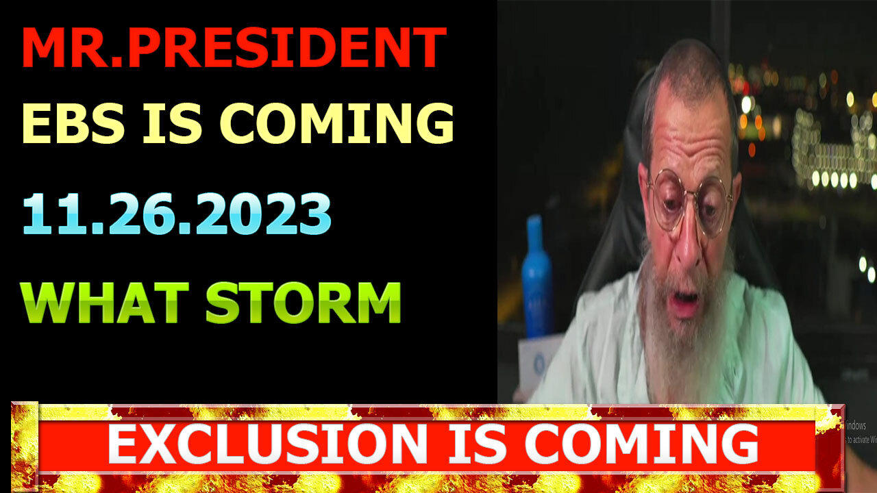 MR.PRESIDENT - EBS IS COMING 11.26.2023: WHAT STORM, EXCLUSION IS COMING