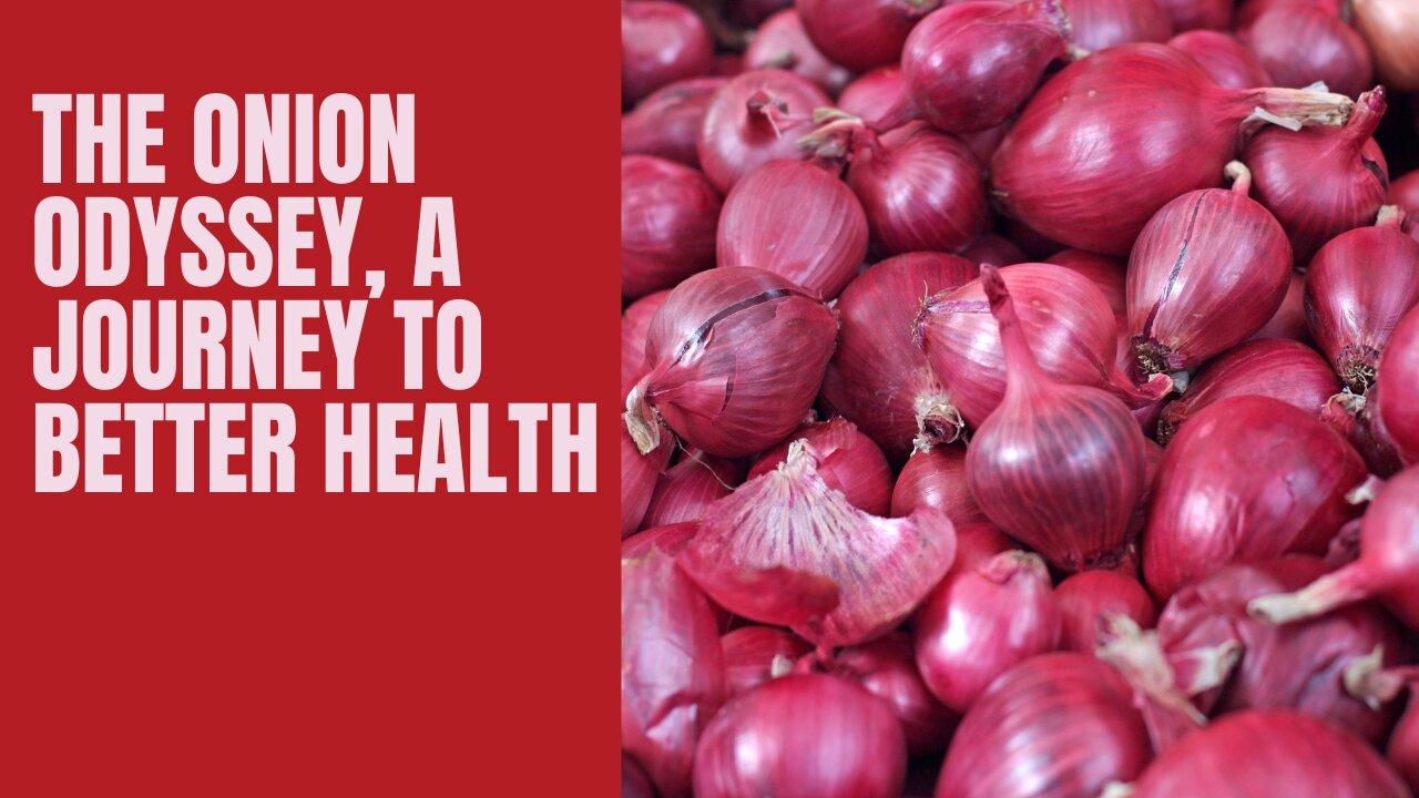 The Onion Odyssey ,A journey to better health