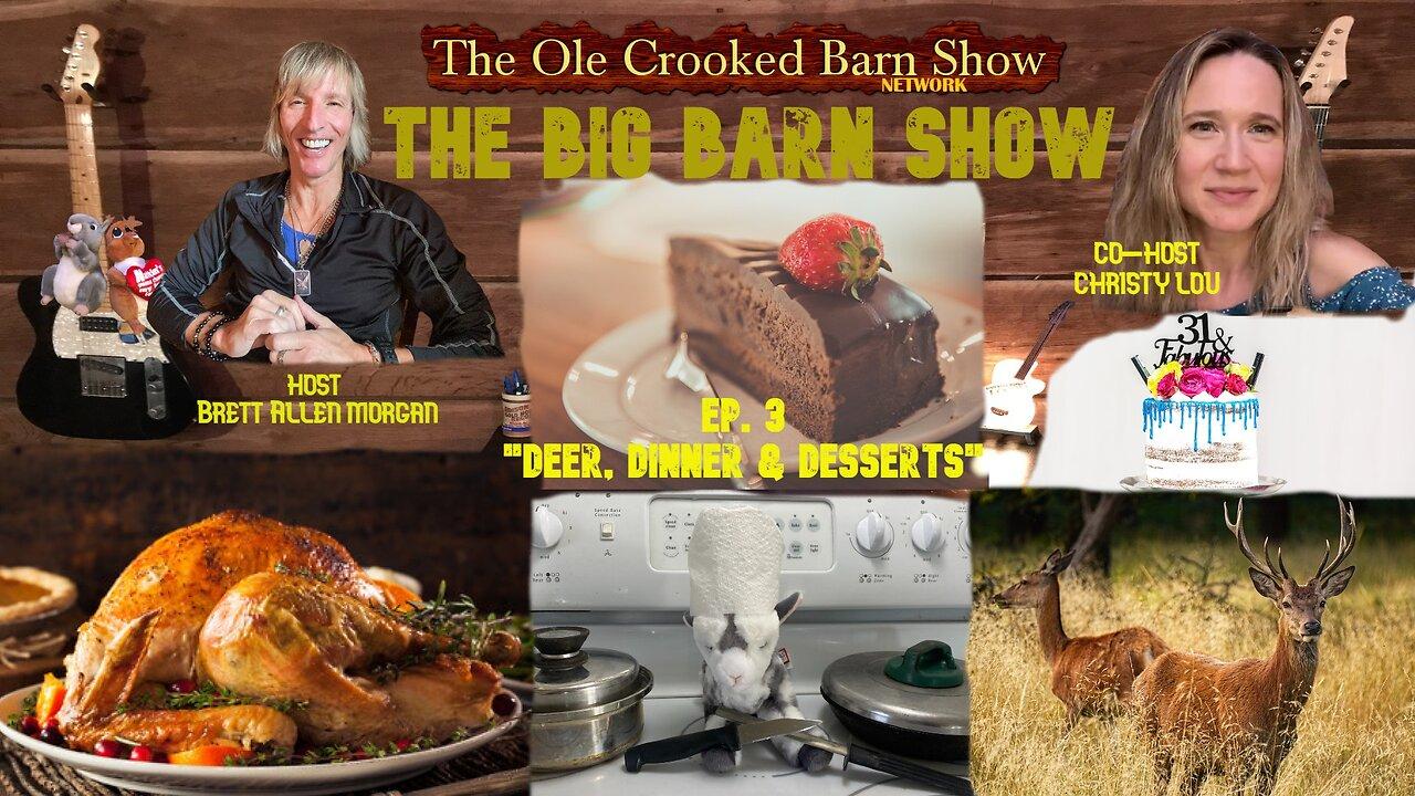“The BIG Barn Show” Ep 3 “Deer, Dinner & Desserts!”