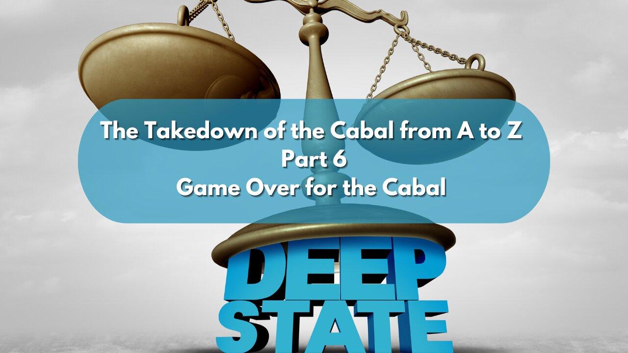 Game Over for the Cabal - The Takedown of the Cabal from A to Z  Part 6