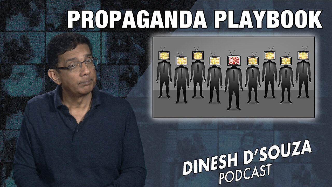 PROPAGANDA PLAYBOOK Dinesh D’Souza Podcast Ep714