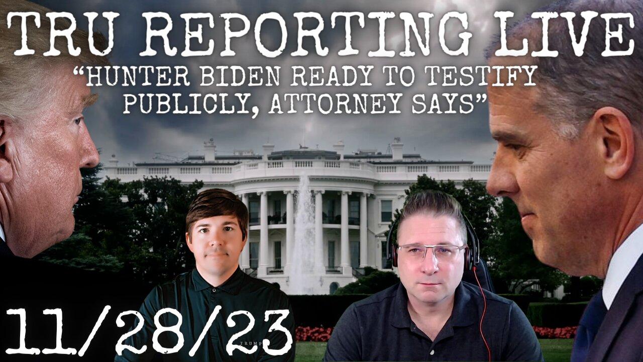 TRU REPORTING LIVE: Hunter Biden Ready To Testify Publicly, Attorney Says!?